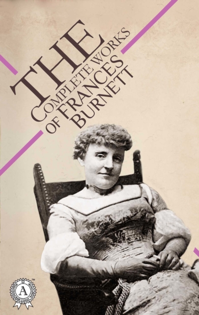 The Complete Works of Frances Burnett, EPUB eBook