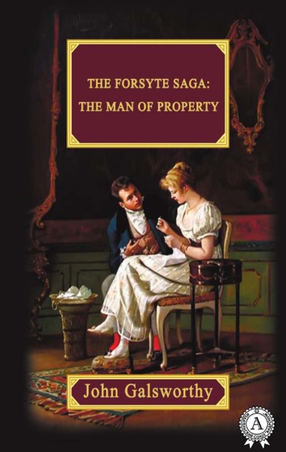 The Forsyte Saga:  The Man Of Property, EPUB eBook