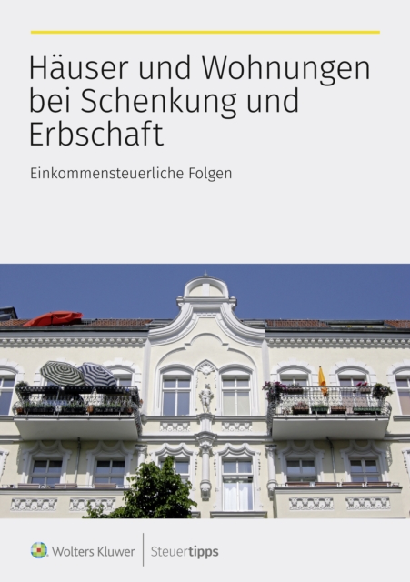Hauser und Wohnungen bei Schenkung und Erbschaft : Einkommensteuerliche Folgen, EPUB eBook