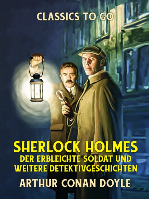 Sherlock Holmes  Der erbleichte Soldat und weitere Detektivgeschichten, EPUB eBook