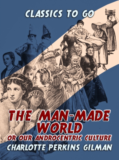The Man-Made World, Or, Our Androcentric Culture, EPUB eBook