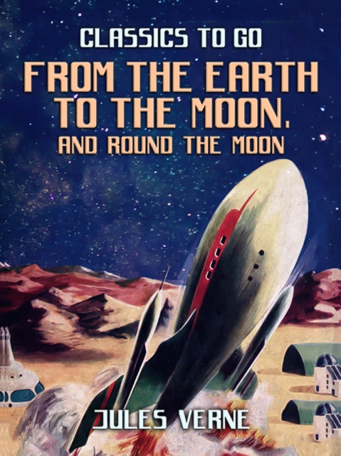 From the Earth to the Moon; and, Round the Moon, EPUB eBook