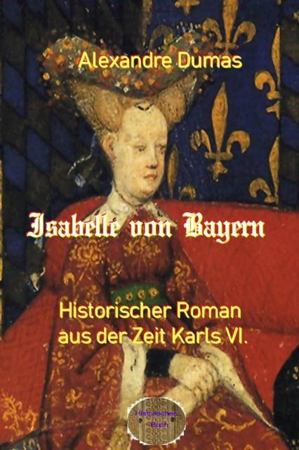 Isabelle von Bayern : Historischer Roman aus der Zeit Karls VI., EPUB eBook