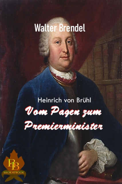 Heinrich von Bruhl : Vom Pagen zum Premierminister, EPUB eBook