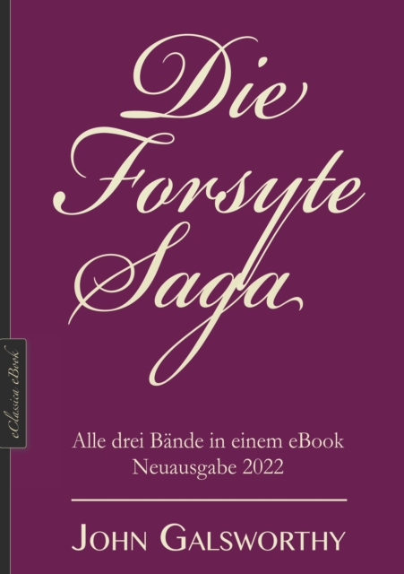 Die Forsyte-Saga : Alle drei Bande in einem eBook, Neuausgabe 2022, EPUB eBook