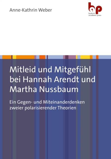 Mitleid und Mitgefuhl bei Hannah Arendt und Martha Nussbaum : Ein Gegen- und Miteinanderdenken zweier polarisierender Theorien, PDF eBook