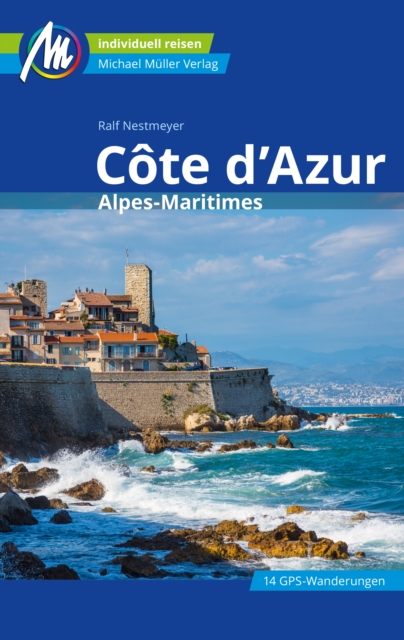 Cote d'Azur Reisefuhrer Michael Muller Verlag : Alpes-Maritimes, EPUB eBook