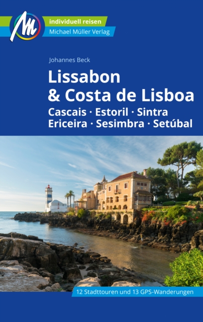 Lissabon & Costa de Lisboa Reisefuhrer Michael Muller Verlag : Cascais, Estoril, Sintra, Ericeira, Sesimbra, Setubal, EPUB eBook
