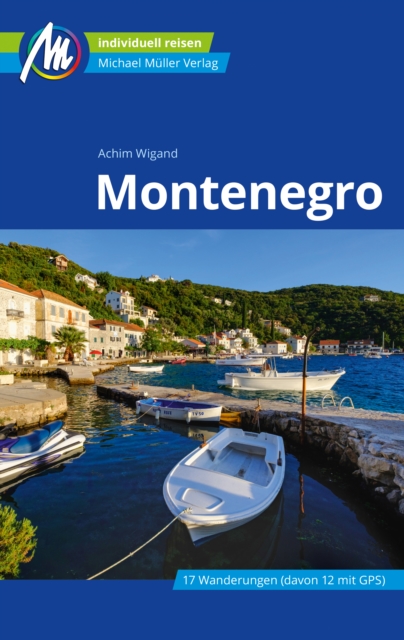 Montenegro Reisefuhrer Michael Muller Verlag :  Individuell reisen mit vielen praktischen Tipps, EPUB eBook