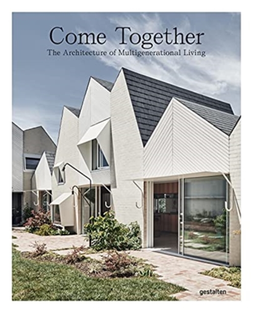 Come Together : The Architecture of Multigenerational Living, Hardback Book