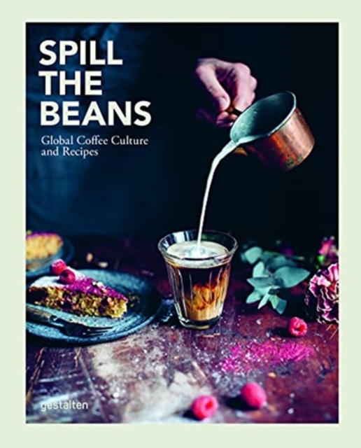 Spill the Beans : Global Coffee Culture and Recipes, Hardback Book
