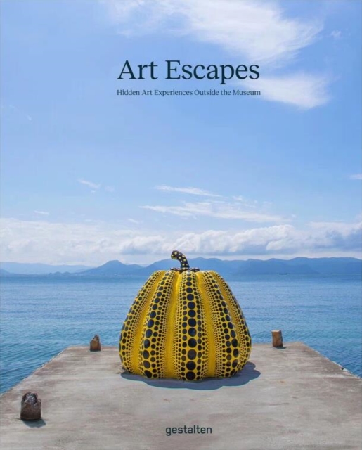 Art Escapes : Hidden Art Experiences Outside the Museums, Hardback Book