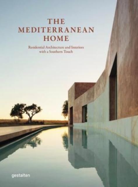The Mediterranean Home : Residential Architecture and Interiors with a Southern Touch, Hardback Book