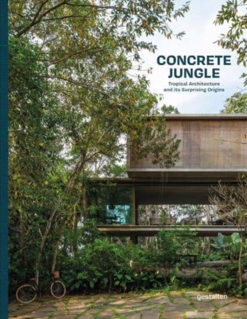 Concrete Jungle : Tropical Architecture and its Surprising Origins, Hardback Book