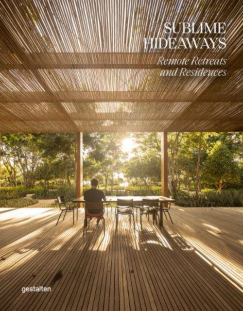 Sublime Hideaways : Remote Retreats and Residencies, Hardback Book