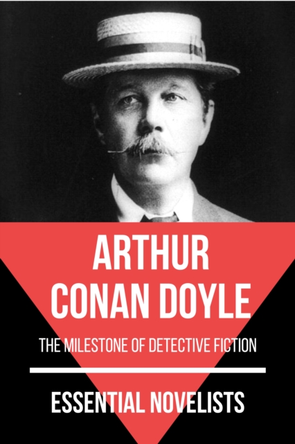 Essential Novelists - Arthur Conan Doyle : the milestone of detective fiction, EPUB eBook