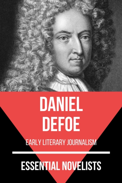 Essential Novelists - Daniel Defoe : early literary journalism, EPUB eBook