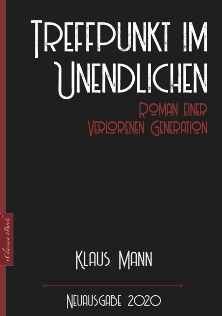 Klaus Mann: Treffpunkt im Unendlichen - Roman einer verlorenen Generation : Neuausgabe 2020, EPUB eBook