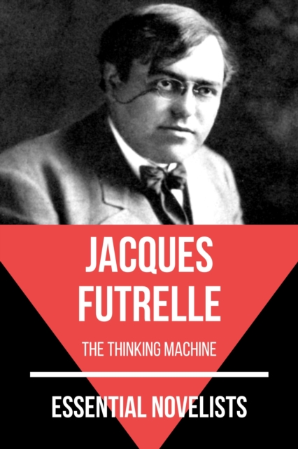 Essential Novelists - Jacques Futrelle : the thinking machine, EPUB eBook
