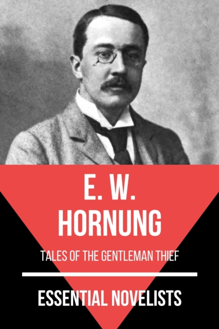 Essential Novelists - E. W. Hornung : tales of the gentleman thief, EPUB eBook