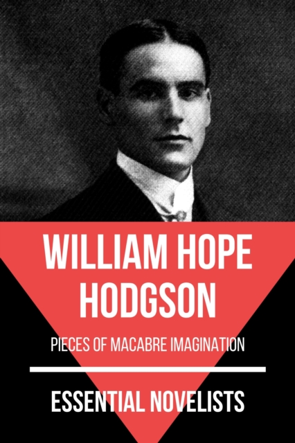 Essential Novelists - William Hope Hodgson : pieces of macabre imagination, EPUB eBook