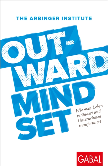 Outward Mindset : Wie man Leben verandert und Unternehmen transformiert, PDF eBook