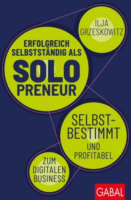 Erfolgreich selbststandig als Solopreneur : Selbstbestimmt und profitabel zum digitalen Business, PDF eBook