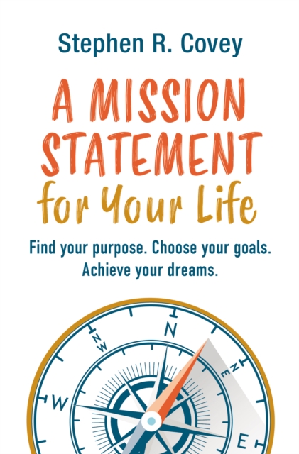 A Mission Statement for Your Life : Find your purpose. Choose your goals. Achieve your dreams., PDF eBook