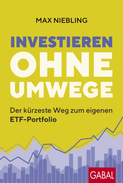Investieren ohne Umwege : Der kurzeste Weg zum eigenen ETF-Portfolio, EPUB eBook