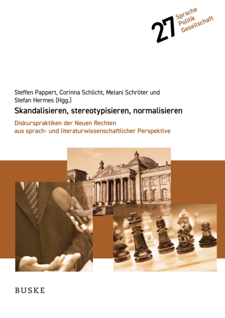 Skandalisieren, stereotypisieren, normalisieren : Diskurspraktiken der Neuen Rechten aus sprach- und literaturwissenschaftlicher Perspektive, PDF eBook