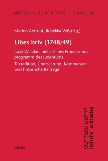 Libes briv (1748/49) : Isaak Wetzlars pietistisches Erneuerungsprogramm des Judentums Textedition, Ubersetzung, Kommentar und historische Beitrage, PDF eBook