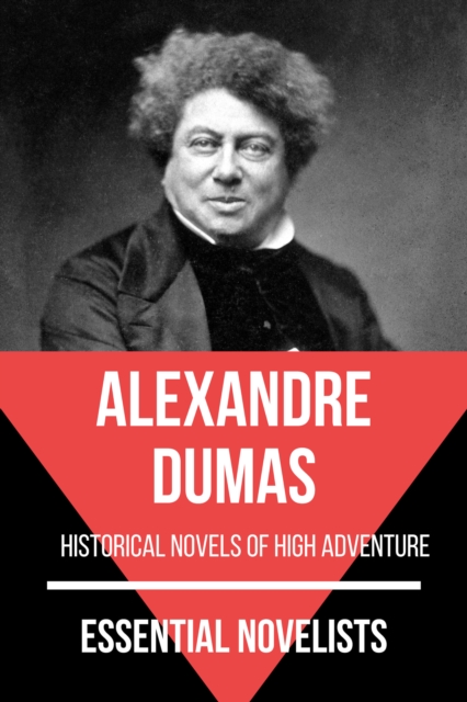 Essential Novelists - Alexandre Dumas : historical novels of high adventure, EPUB eBook