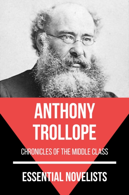 Essential Novelists - Anthony Trollope : chronicles of the middle class, EPUB eBook