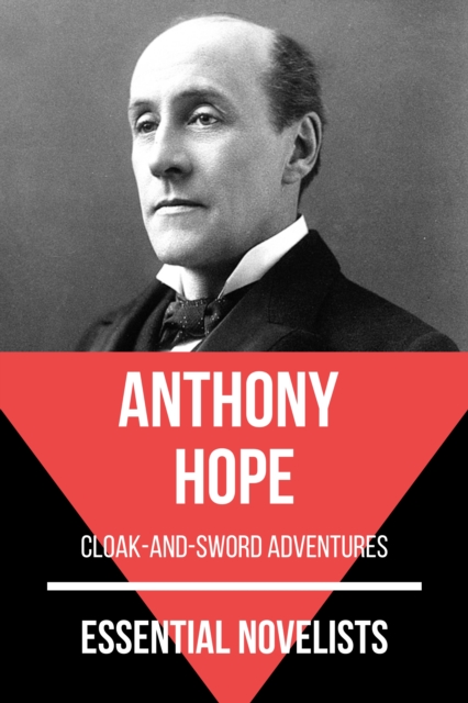 Essential Novelists - Anthony Hope : cloak-and-sword adventures, EPUB eBook