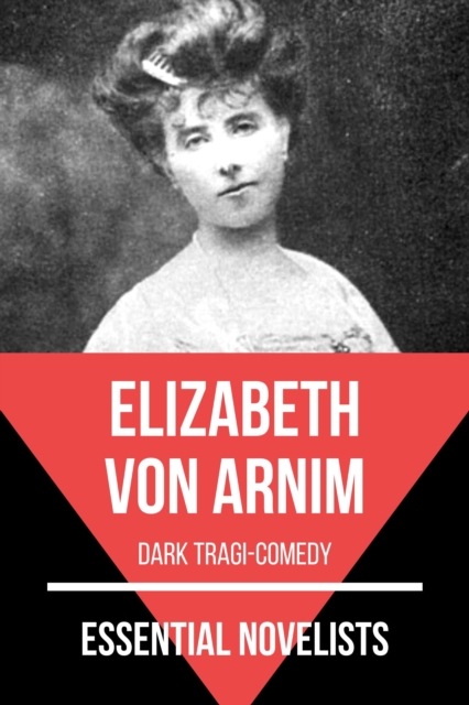Essential Novelists - Elizabeth Von Arnim : dark tragi-comedy, EPUB eBook