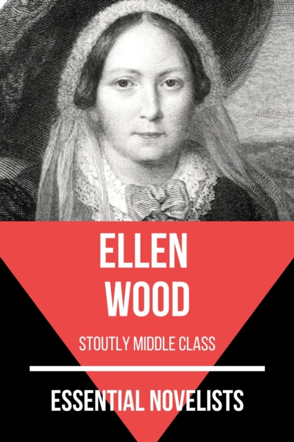 Essential Novelists - Ellen Wood : stoutly middle-class, EPUB eBook