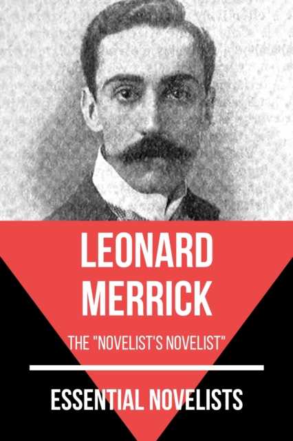 Essential Novelists - Leonard Merrick : the novelist's novelist, EPUB eBook