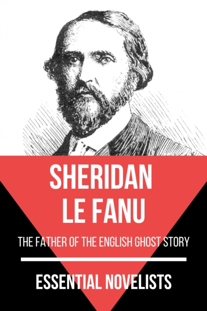 Essential Novelists - Sheridan Le Fanu : the father of the English ghost story, EPUB eBook