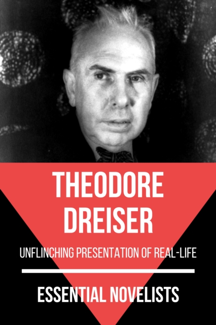 Essential Novelists - Theodore Dreiser : unflinching presentation of real-life, EPUB eBook