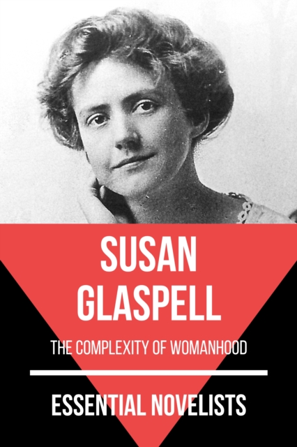 Essential Novelists - Susan Glaspell : the complexity of womanhood, EPUB eBook