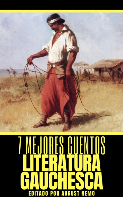 7 mejores cuentos - Literatura Gauchesca, EPUB eBook
