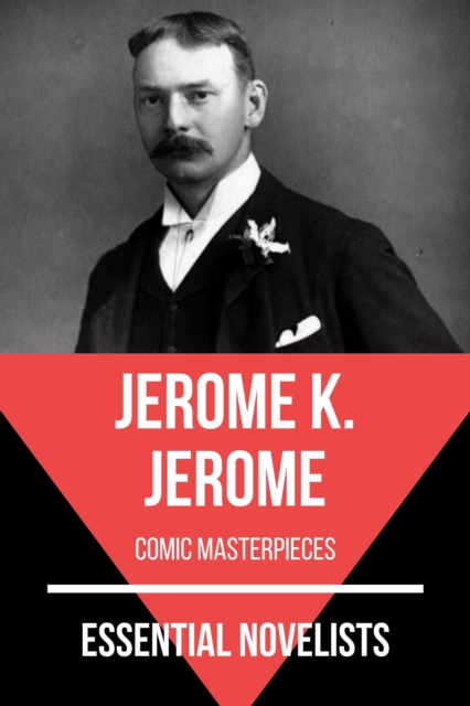 Essential Novelists - Jerome K. Jerome : comic masterpieces, EPUB eBook
