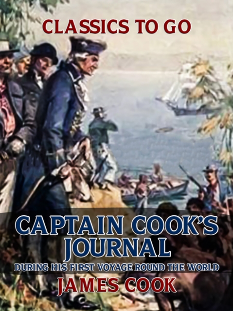 Captain Cook's Journal During His First Voyage Round the World, EPUB eBook