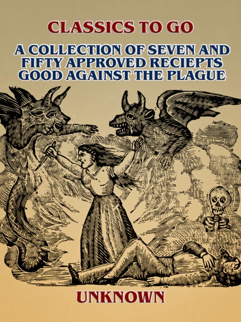 A Collection of Seven and Fifty approved Reciepts Good against the Plague, EPUB eBook