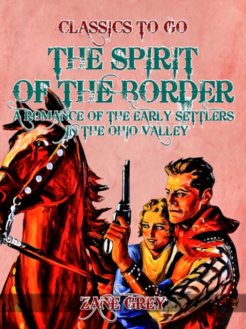 The Spirit of the Border: A Romance of the Early Settlers in the Ohio Valley, EPUB eBook