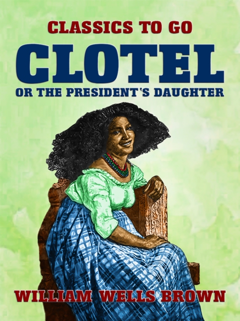 Clotel, or The President's Daughter, EPUB eBook