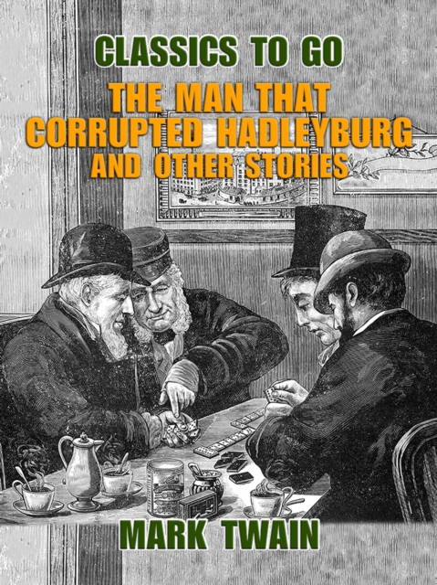 The Man That Corrupted Hadleyburg and Other Stories, EPUB eBook