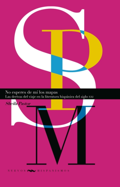 No esperes de mi los mapas : Las derivas del viaje en la literatura hispanica del siglo XXI, EPUB eBook