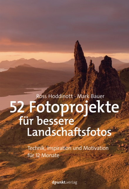 52 Fotoprojekte fur bessere Landschaftsfotos : Technik, Inspiration und Motivation fur 12 Monate, EPUB eBook