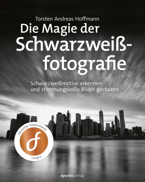 Die Magie der Schwarzweifotografie : Schwarzweimotive erkennen und stimmungsvolle Bilder gestalten, PDF eBook